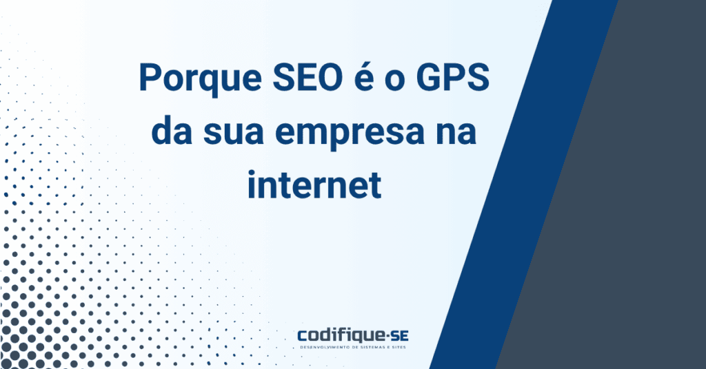 Por que o SEO é o GPS da sua empresa na internet